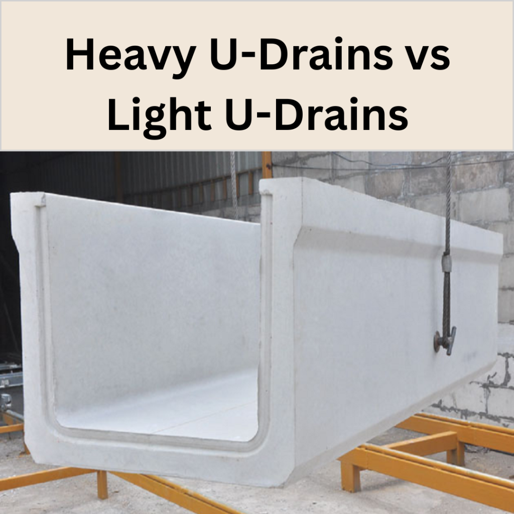 Heavy U-Drains vs Light U-Drains